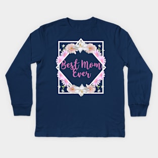 Best Mom Ever - Mothers Gift (gift for mothers day) Kids Long Sleeve T-Shirt